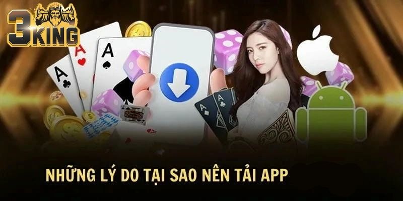 Lí do người chơi nên tải app 3King android trên di động