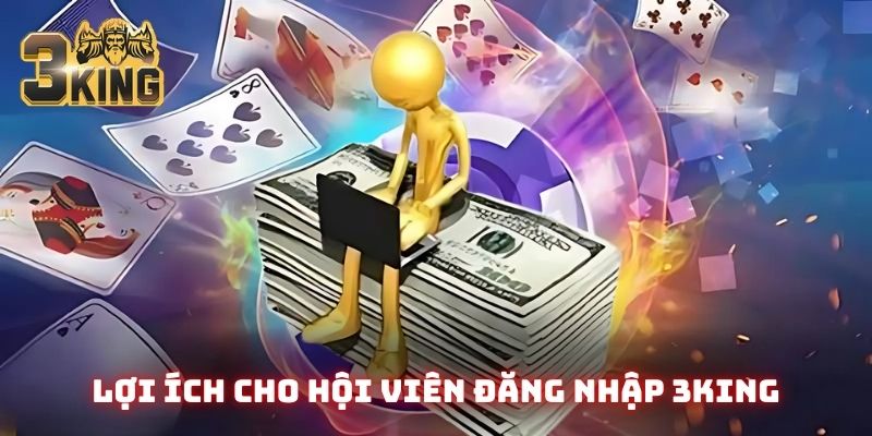 Lợi ích cho hội viên đăng nhập 3King