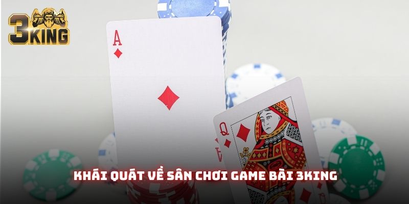 Khái quát về sân chơi game bài 3King