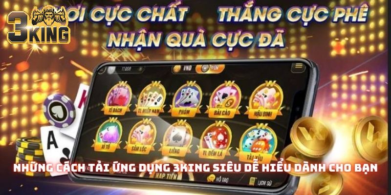 Những cách tải ứng dụng 3king siêu dễ hiểu dành cho bạn